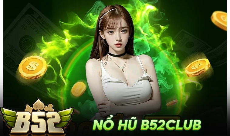Sảnh nổ hũ B52Club an toàn, uy tín để tham gia trải nghiệm